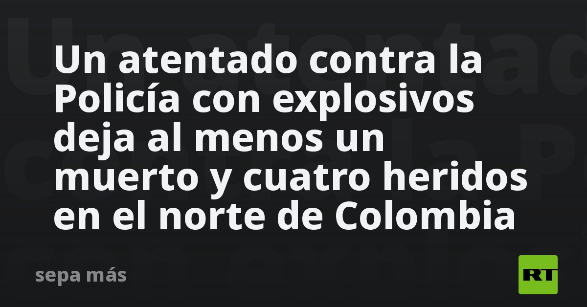 Un atentado contra la Policía con explosivos deja al menos un muerto y ...