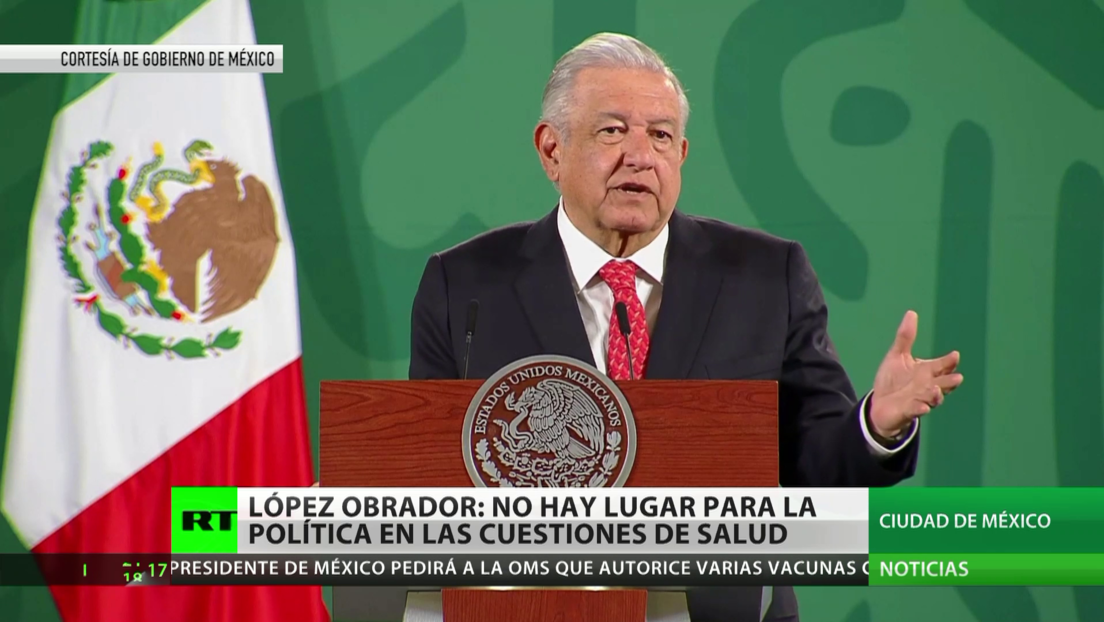 "Estamos hablando de la salud y no de cuestiones políticas": López Obrador comenta el proceso de reconocimiento por la OMS de vacunas anticovid