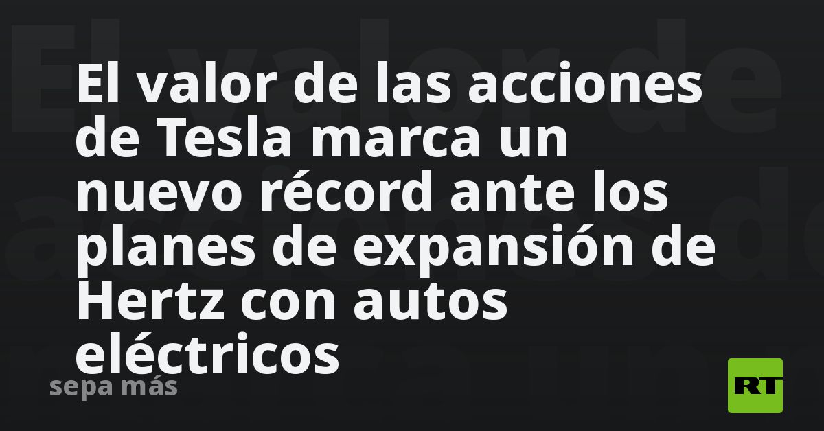 El valor de las acciones de Tesla marca un nuevo récord ante los planes ...