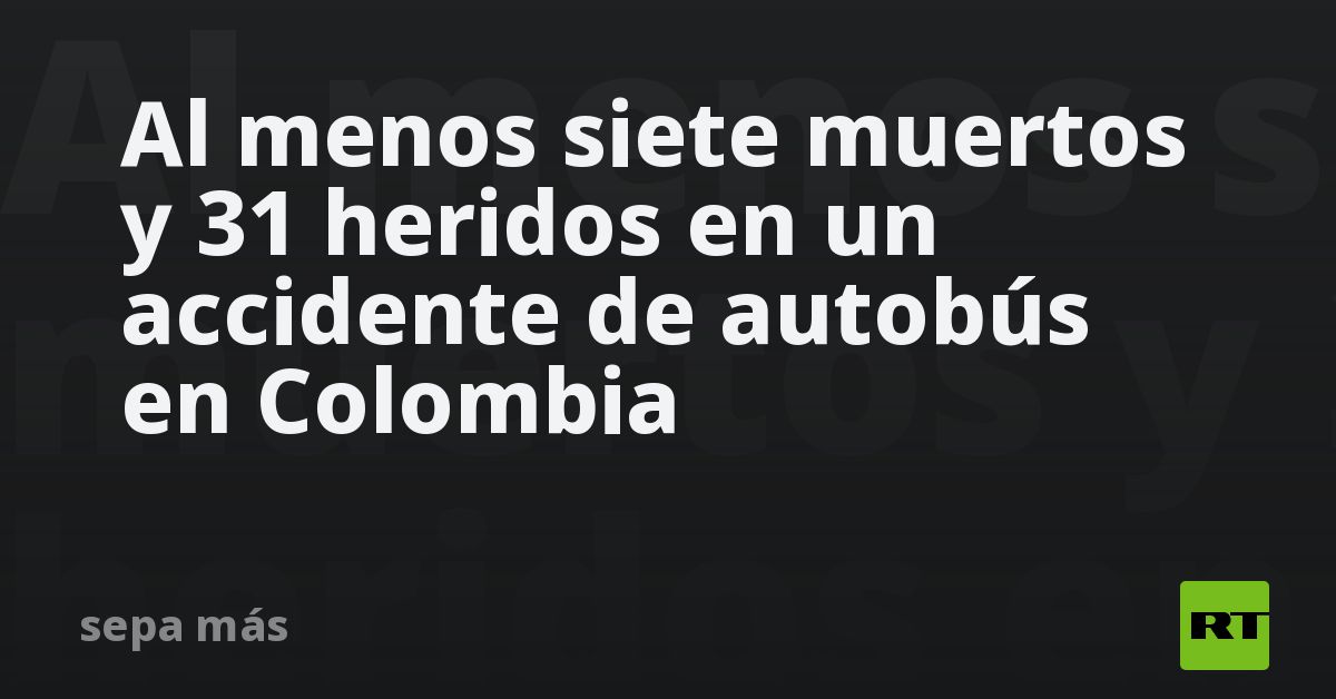 Al menos siete muertos y 31 heridos en un accidente de autobús en ...