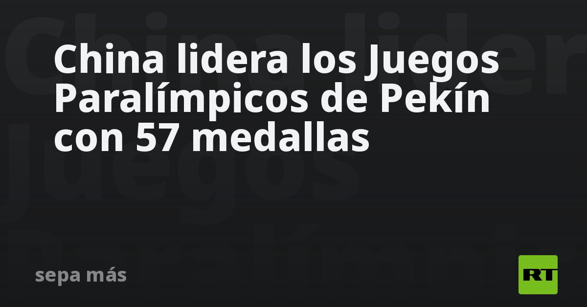 China lidera los Juegos Paralímpicos de Pekín con 57 medallas - RT