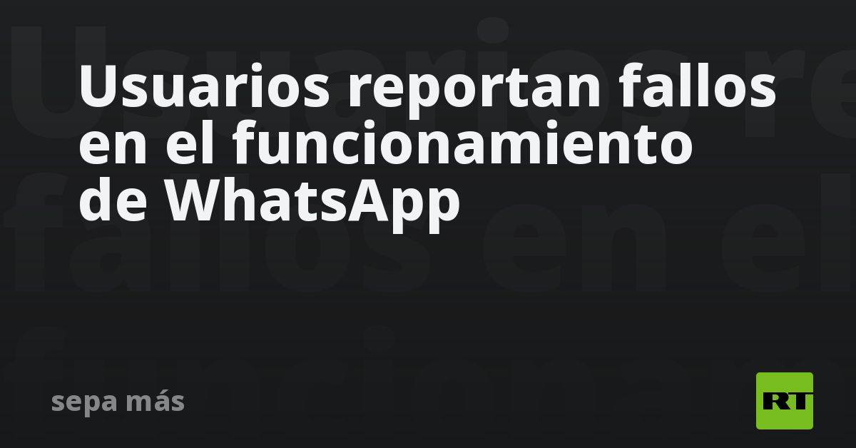 Usuarios De Diferentes Países Reportan Fallas En El Funcionamiento De Whatsapp Rt 1404