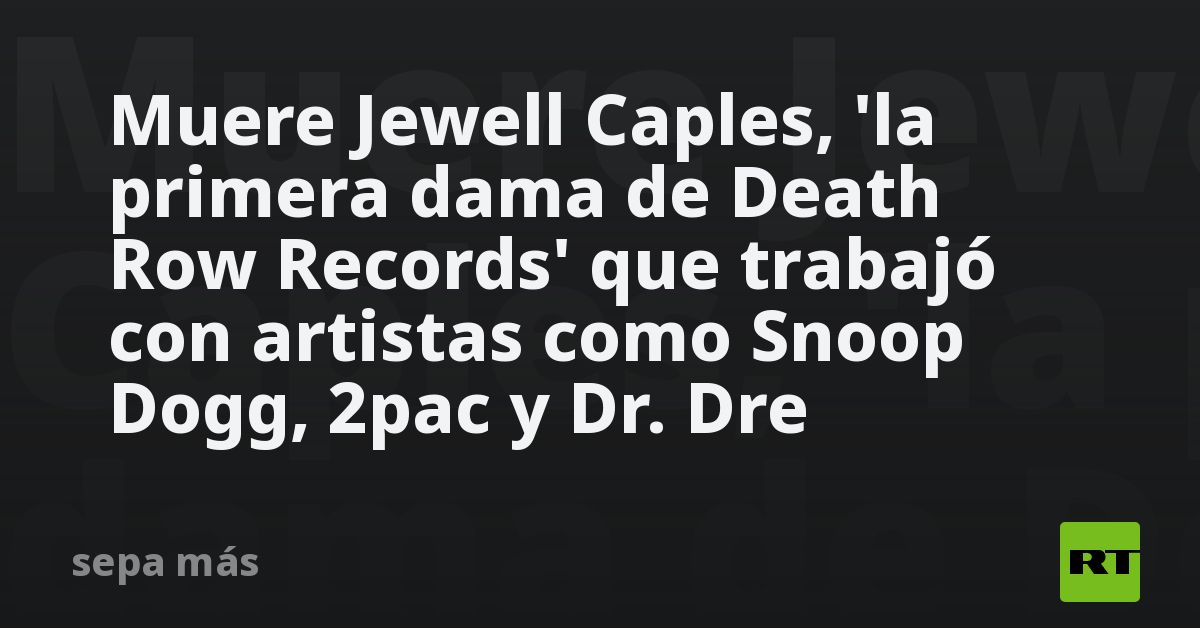 Muere Jewell Caples, 'la Primera Dama De Death Row Records' Que Trabajó ...