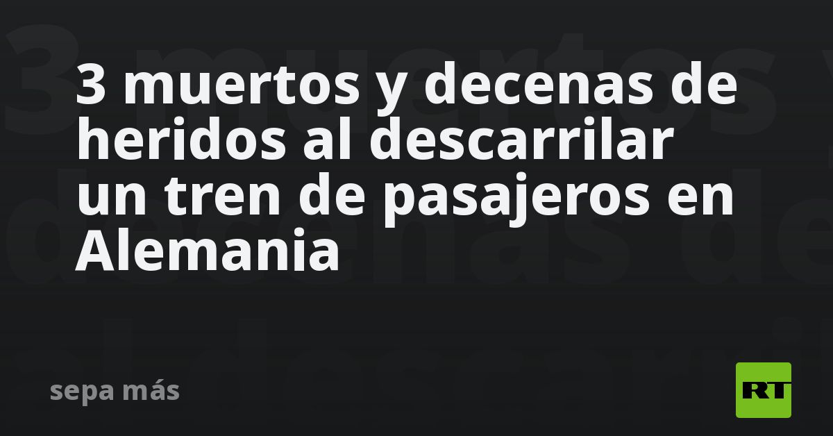 3 Muertos Y Decenas De Heridos Al Descarrilar Un Tren De Pasajeros En