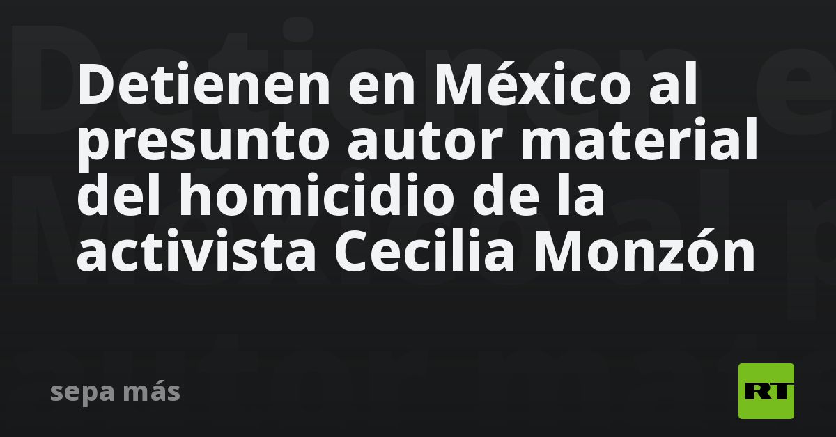 Detienen En México Al Presunto Autor Material Del Homicidio De La Activista Cecilia Monzón Rt 5057