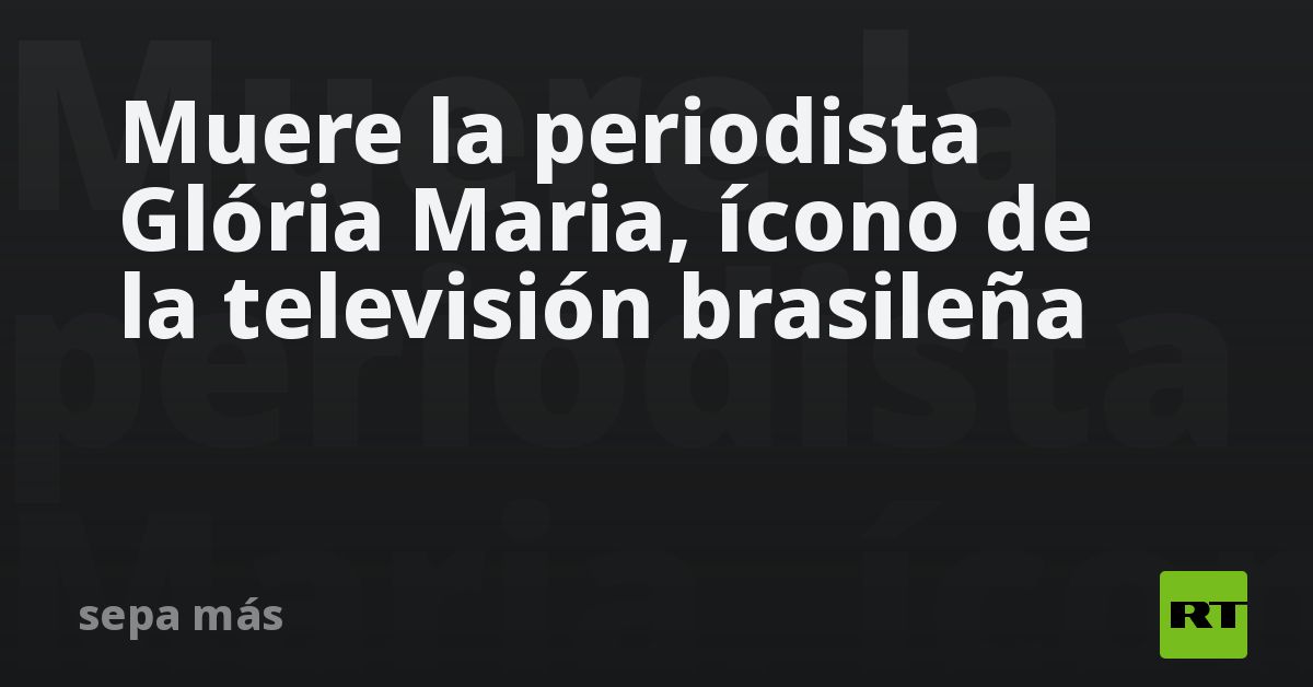 Journalist Glória Maria, icon of Brazilian television, dies