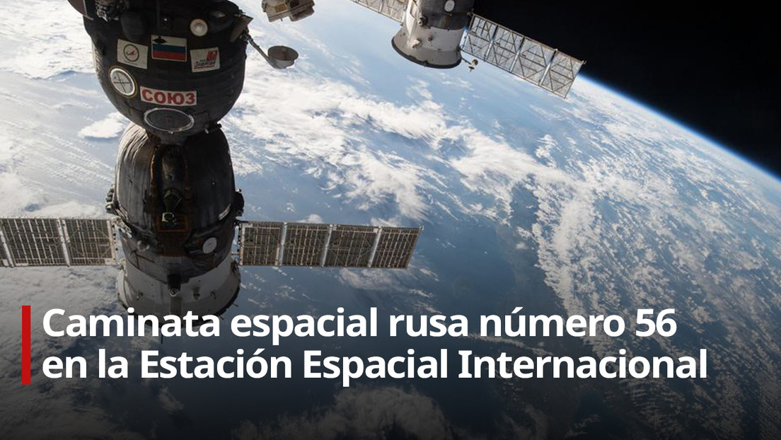 VIDEO: Caminata espacial rusa número 56 en la Estación Espacial Internacional