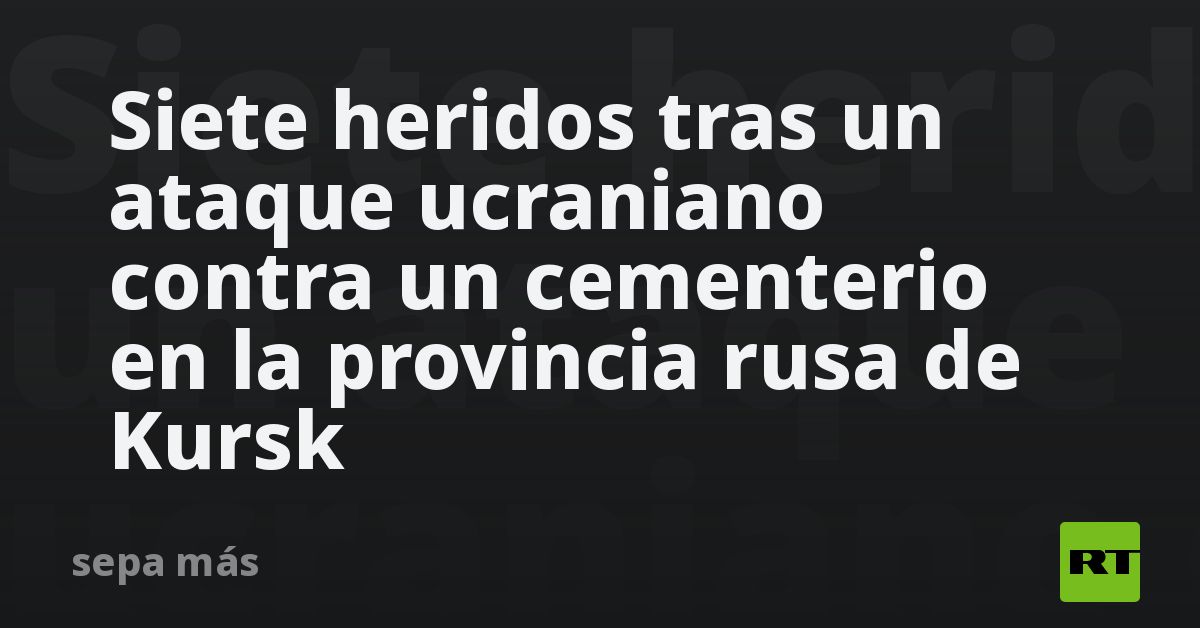 Siete heridos tras un ataque ucraniano contra un cementerio en la ...