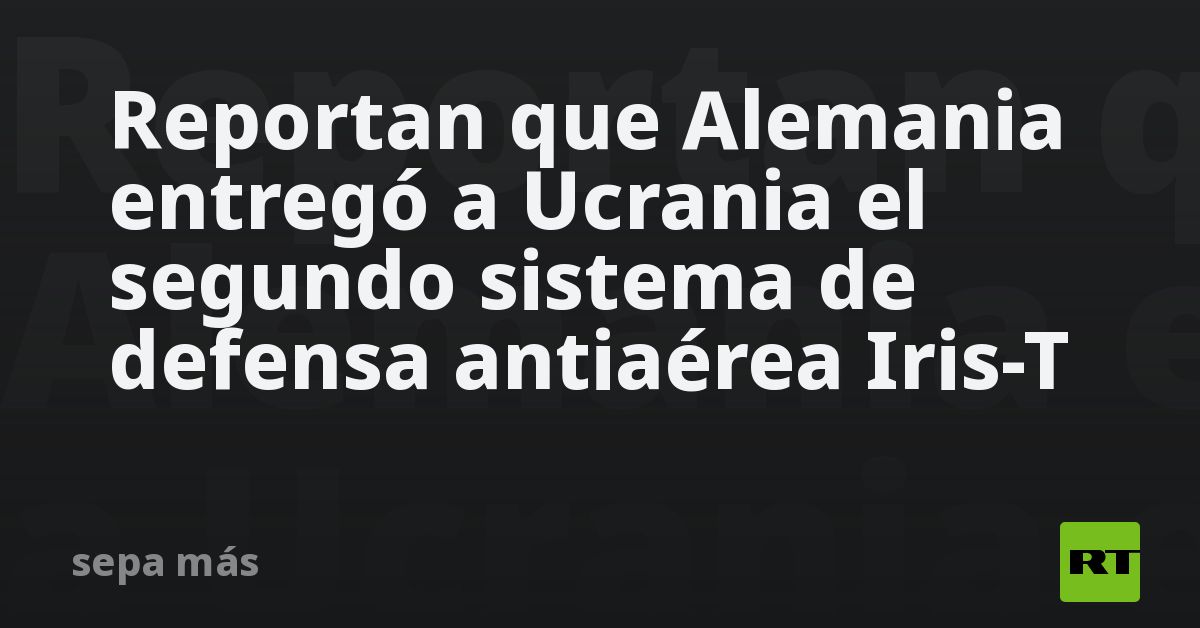 Reportan Que Alemania Entregó A Ucrania El Segundo Sistema De Defensa ...