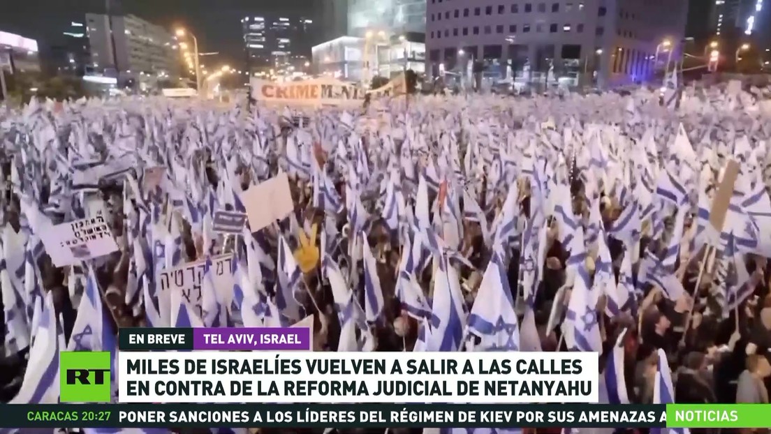 Miles de israelíes salen a las calles para protestar contra la reforma judicial de Netanyahu