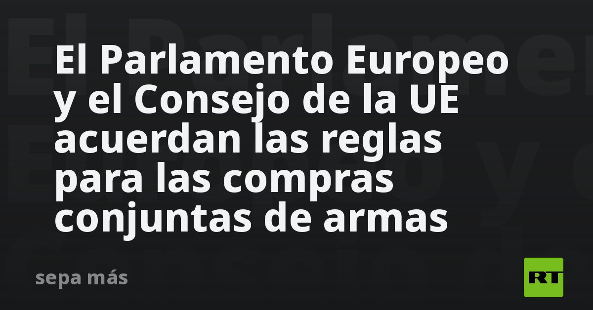 El Parlamento Europeo y el Consejo de la UE acuerdan las reglas para ...