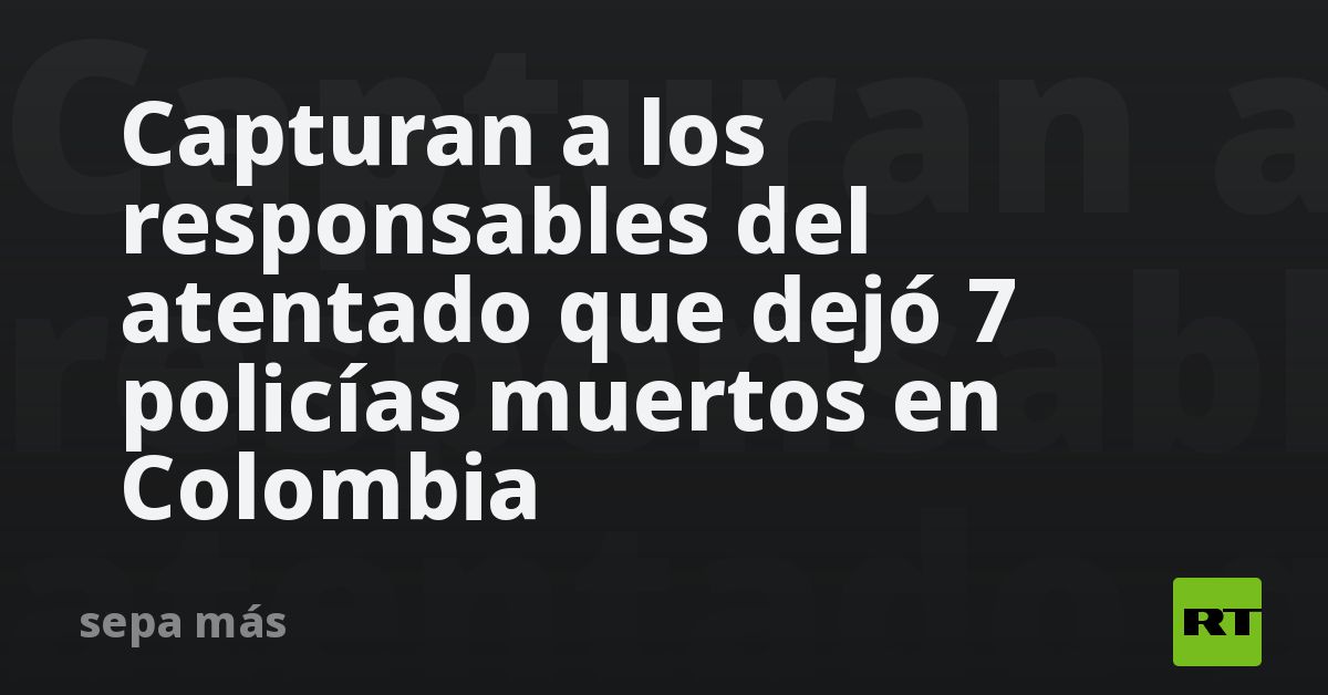 Capturan a los responsables del atentado que dejó 7 policías muertos en ...