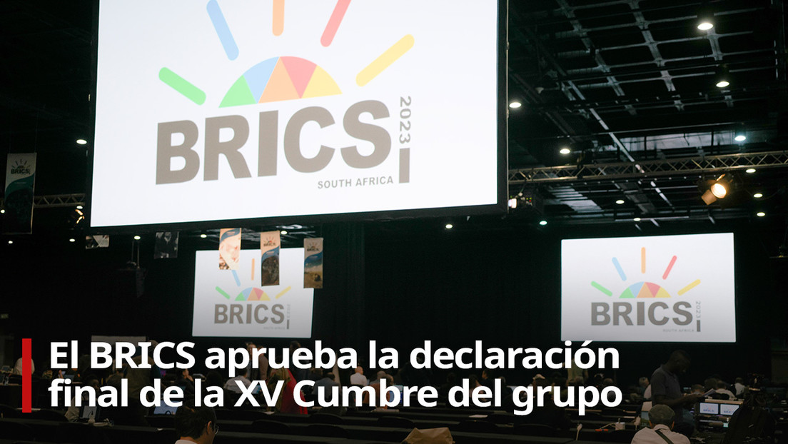 Los líderes del BRICS se pronuncian tras aprobar la declaración final de la XV Cumbre del grupo