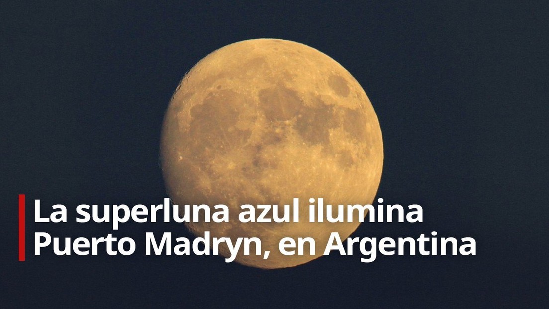 VIDEO: Superluna azul desde Argentina