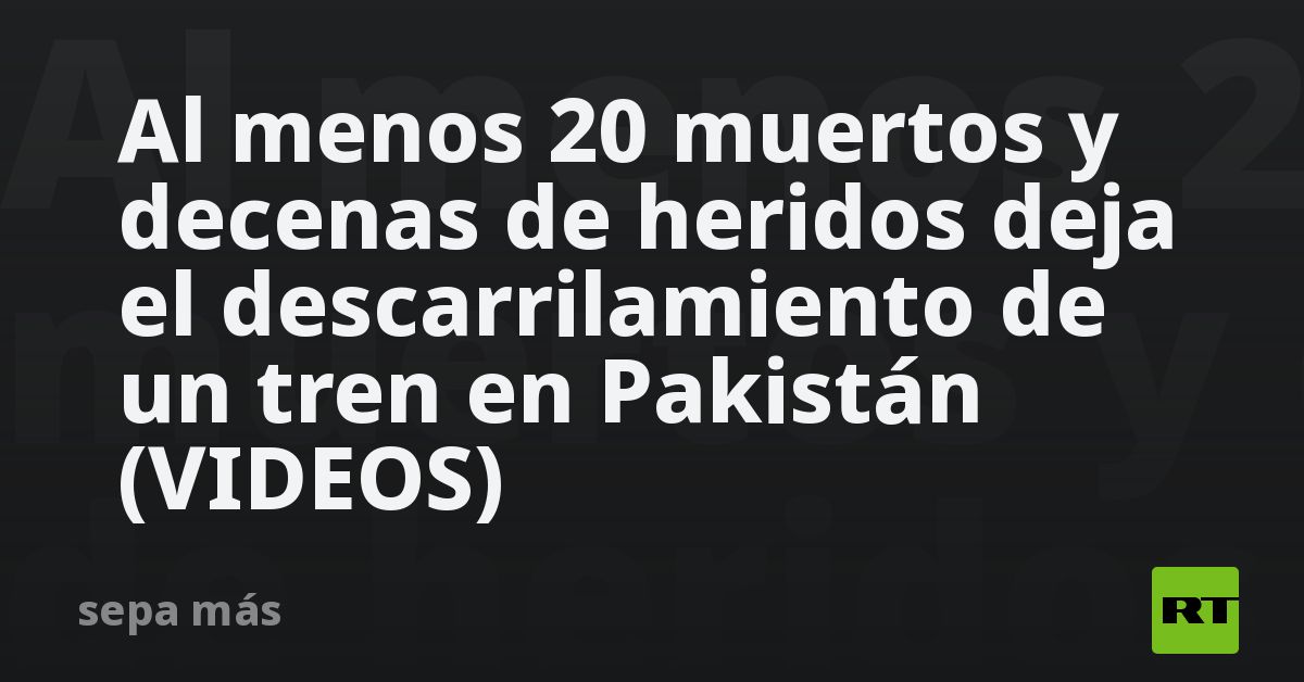 Al Menos 30 Muertos Y Más De 80 Heridos Deja El Descarrilamiento De Un ...