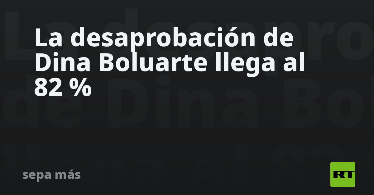 La Desaprobación De Dina Boluarte Llega Al 82 % - RT