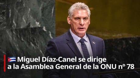 Díaz-Canel urge a la ONU a alcanzar un nuevo contrato global «mas justo» ante el «desalentador» panorama