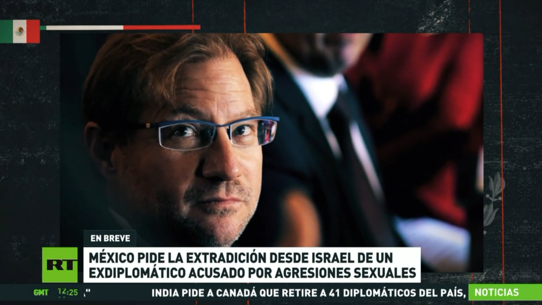 México pide la extradición desde Israel de un exdiplomático acusado por agresiones sexuales