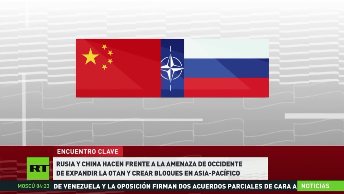 Rusia y China hacen frente a la amenaza de Occidente de expandir la OTAN y crear bloques Asia-Pacífico