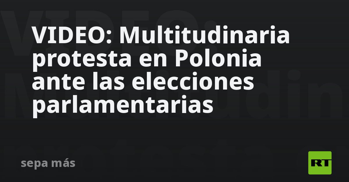 VIDEO: Multitudinaria Protesta En Polonia Ante Las Elecciones ...