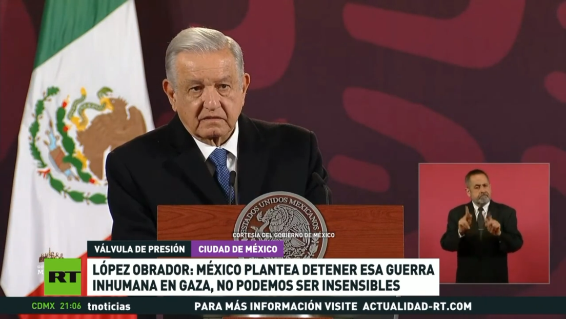 "No podemos ser insensibles": López Obrador llama a detener la "guerra inhumana" en Gaza