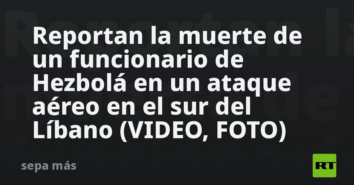 Reportan La Muerte De Un Funcionario De Hezbolá En Un Ataque Aéreo En El Sur Del Líbano Video 6618