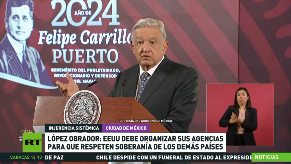 López Obrador: EE.UU. debe organizar sus agencias para que respeten la soberanía de los demás países