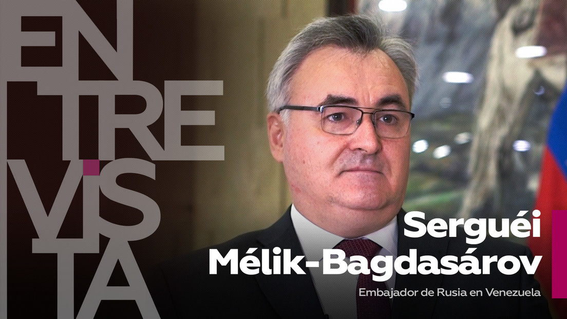 Serguéi Mélik-Bagdasárov, embajador de Rusia en Venezuela: el BRICS significa "el renacimiento de las relaciones respetuosas entre las naciones"