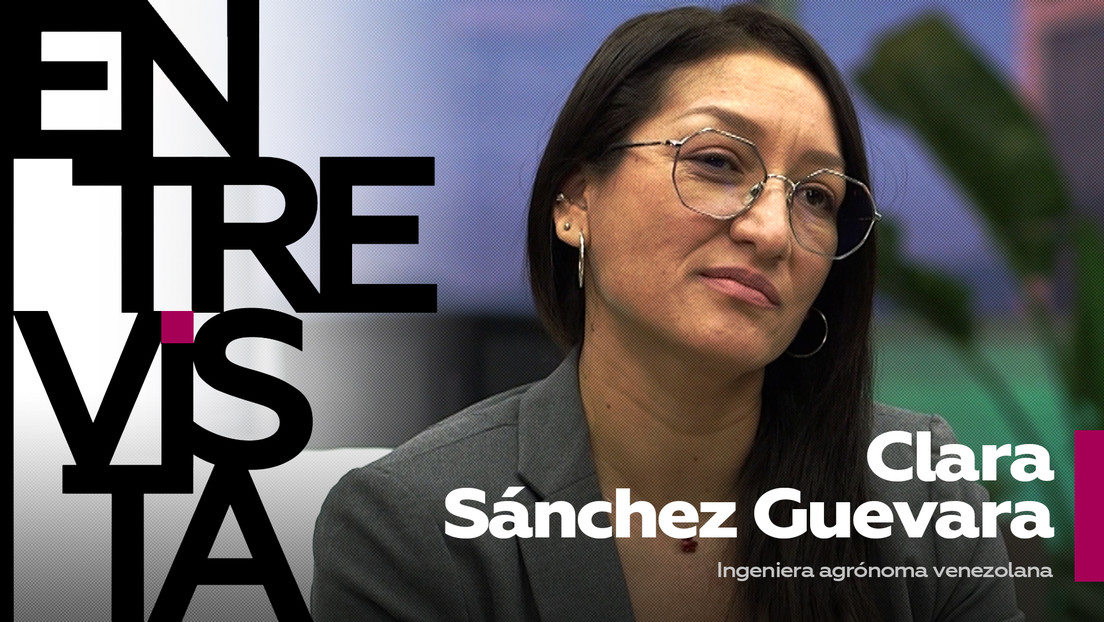 Clara Sánchez Guevara, ingeniera agrónoma venezolana: la manipulación es "cómo se utiliza el tema alimentario en los juegos geopolíticos en el mundo"