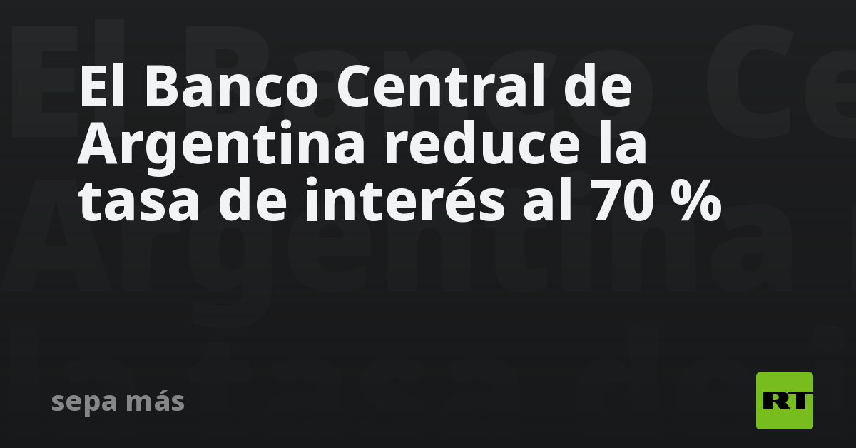 El Banco Central de Argentina reduce la tasa de interés al 70 % - RT