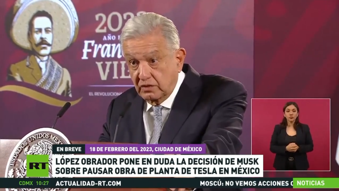 López Obrador pone en duda la decisión de Musk sobre pausar obra de planta de Tesla en México