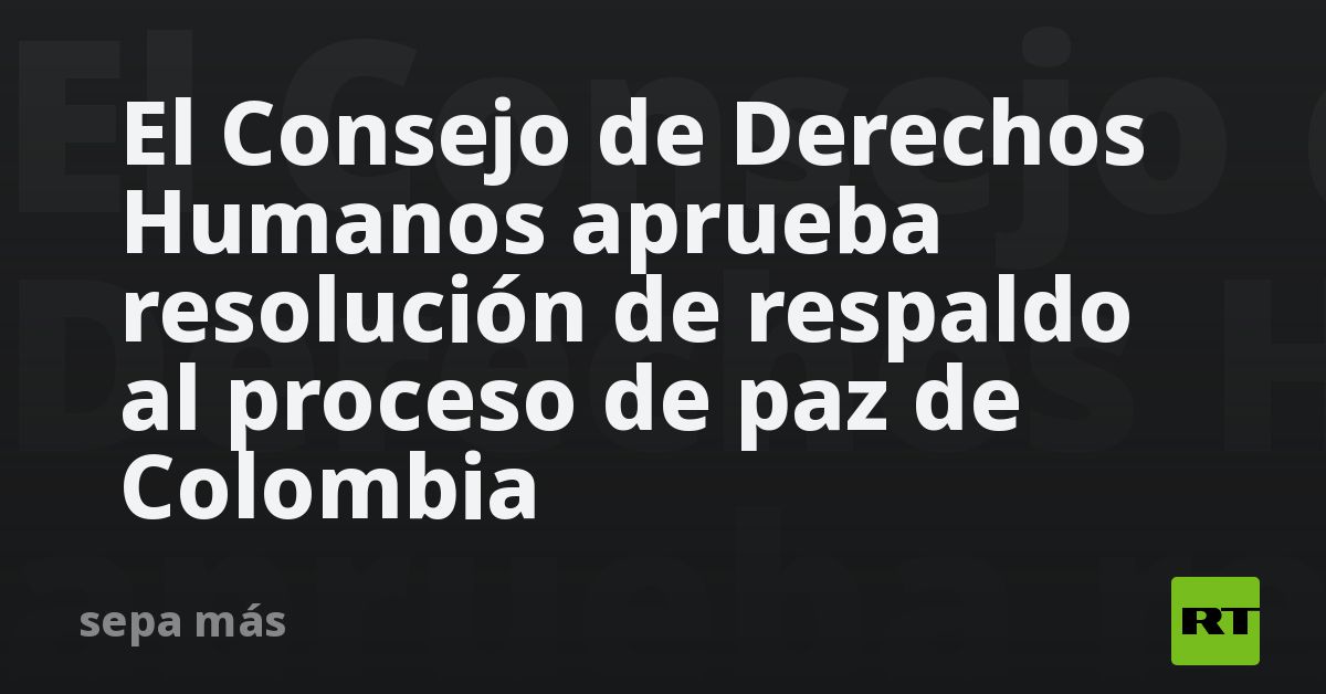 noticiaspuertosantacruz.com.ar - Imagen extraida de: https://flipr.com.ar/nacionales/ultimo-momento/actualidad-rt/el-consejo-de-derechos-humanos-aprueba-resolucion-de-respaldo-al-proceso-de-paz-de-colombia/