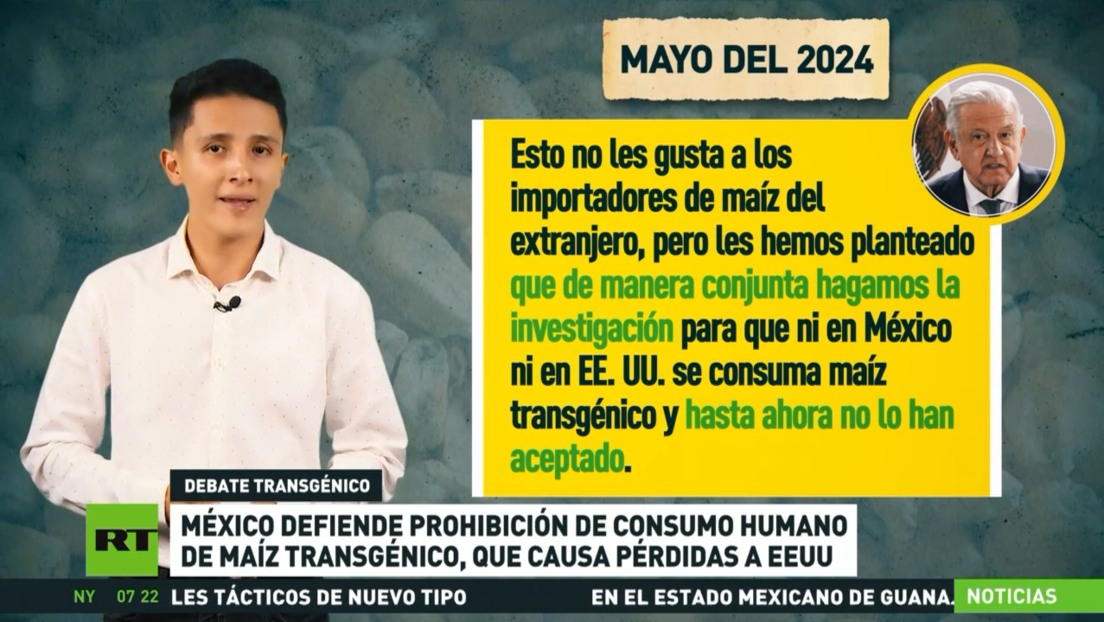 México defiende prohibición de consumo humano de maíz transgénico, que causa pérdidas a EE.UU.