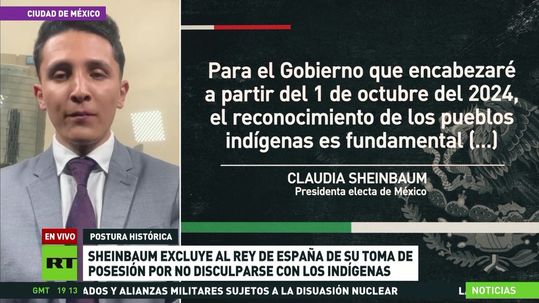 Sheinbaum excluye al rey de España de su toma de posesión por no disculparse con los indígenas