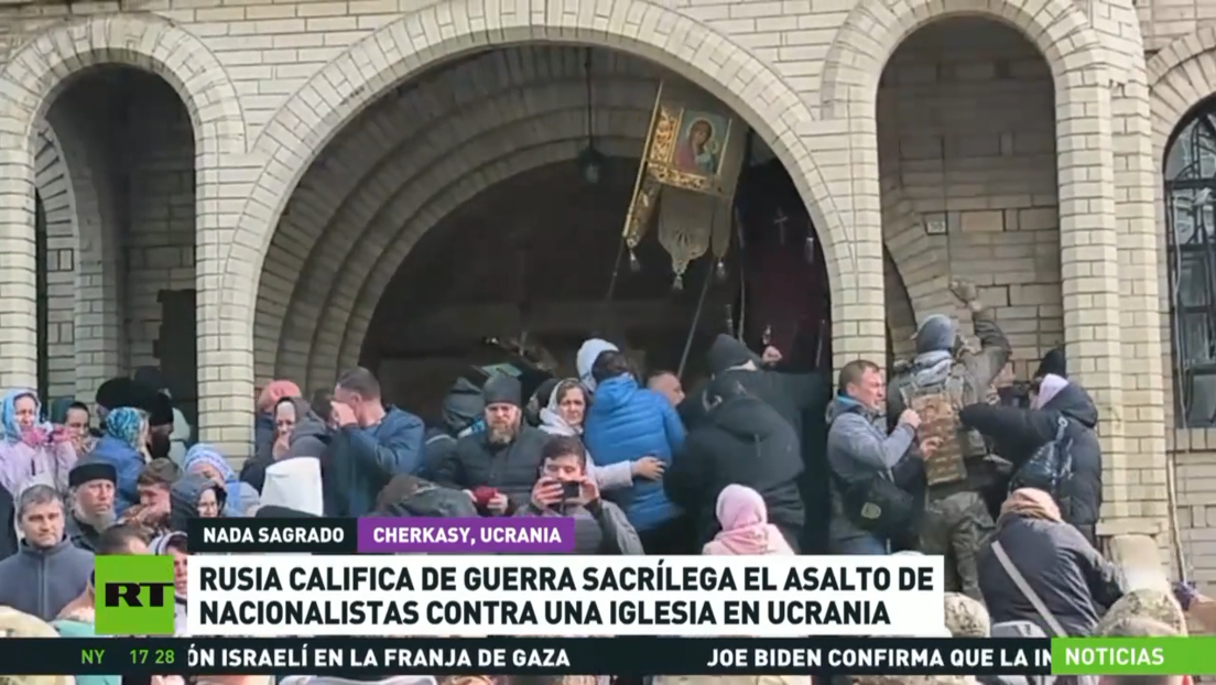 Rusia califica de guerra sacrílega el asalto de nacionalistas contra una iglesia en Ucrania