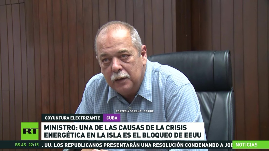 Ministro: Una de las causas de la crisis energética en Cuba es el bloqueo de EE.UU.