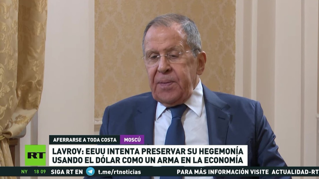 Lavrov: EE.UU. intenta preservar su hegemonía usando el dólar como un arma en la economía