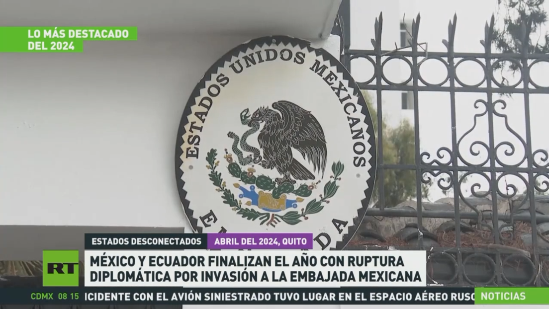 México y Ecuador finalizan el año con una ruptura diplomática por la invasión a la embajada mexicana