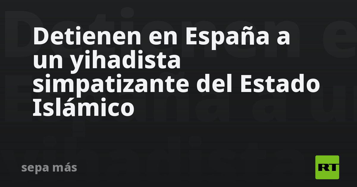 Detienen en España a un yihadista simpatizante del Estado Islámico