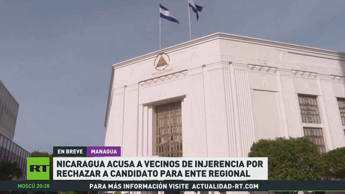 Nicaragua acusa a sus vecinos de injerencia por rechazar a candidato para ente regional