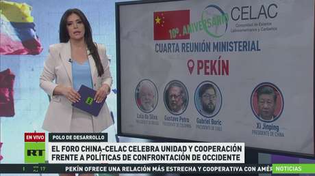 El Foro China-Celac celebra la unidad y cooperación frente a políticas de confrontación de Occidente