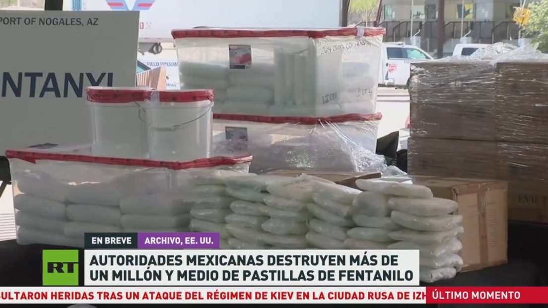 Autoridades mexicanas destruyen más de 1,5 millones de pastillas de fentanilo