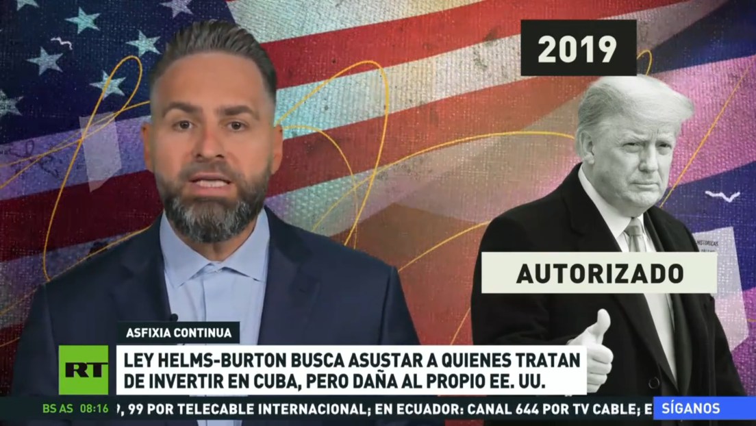 La ley Helms-Burton busca asustar a quienes traten de invertir en Cuba, pero daña al propio EE.UU.