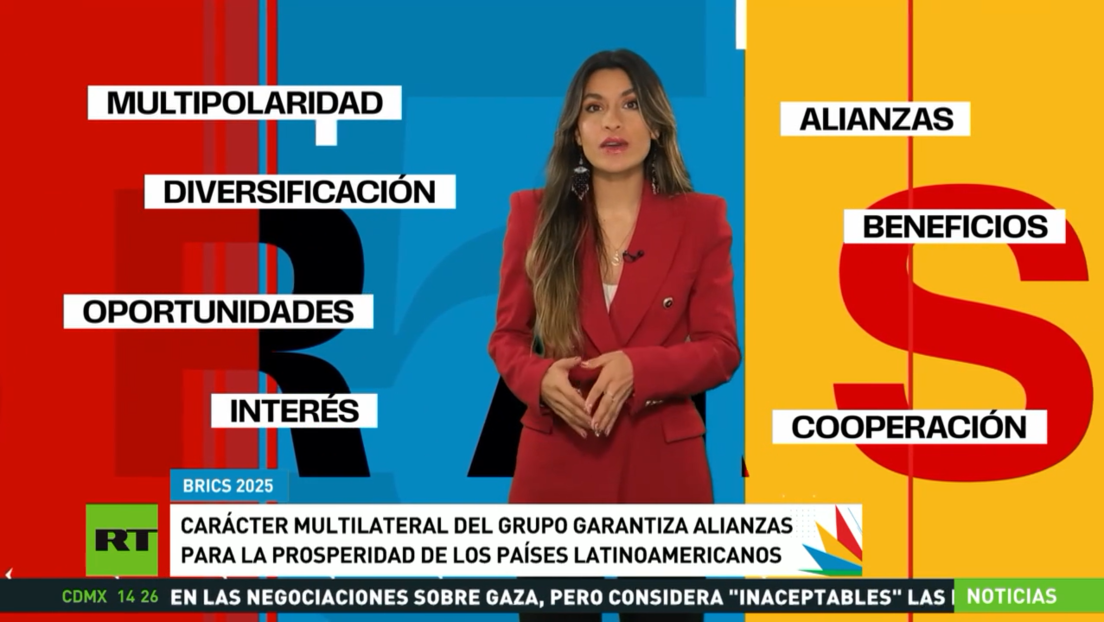 Carácter multilateral de los BRICS garantiza alianzas para la prosperidad de los países latinoamericanos