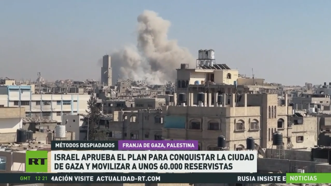Israel aprueba plan para conquistar la ciudad de Gaza y movilizar 60.000 reservistas