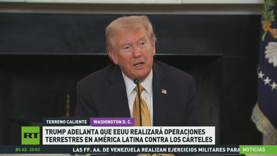 Trump adelanta que EE.UU. realizará en América Latina operaciones terrestres contra los cárteles