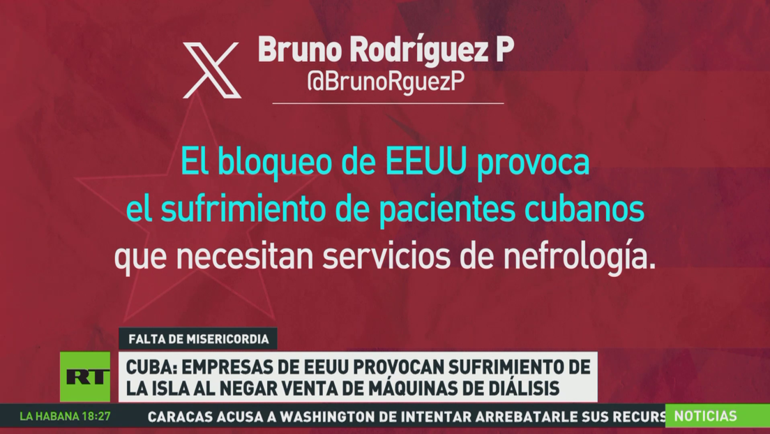 Cuba: Empresas de EE.UU. provocan sufrimiento en la isla al negar venta de máquinas de diálisis