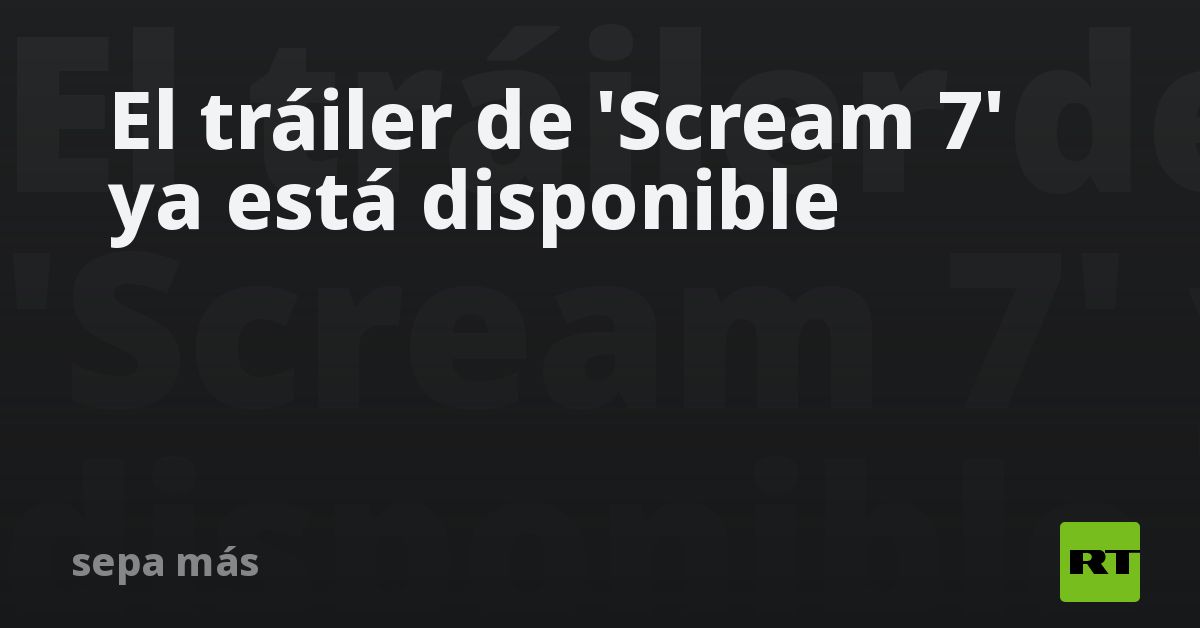 El tráiler de 'Scream 7' ya está disponible - RT