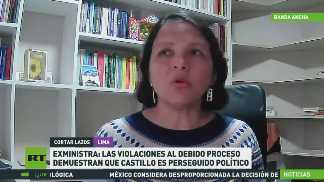 "No podemos tapar el sol con un dedo": Exministra peruana dice que Pedro Castillo es un perseguido político