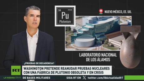 EE.UU. pretende reanudar las pruebas nucleares con una fábrica de plutonio obsoleta y en crisis
